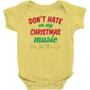 don't hate on my christmas music Baby Onesie