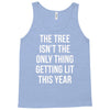 the tree isn't the only thing getting lit this year Tank Top