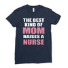 the best kind of mom raises a nurse Ladies Fitted T-Shirt