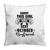 sorry this girl is already taken by a super sexy october boyfriend Throw Pillow