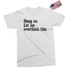 hang on let me overthink this Exclusive T-shirt