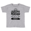 Queens Are Born In August Toddler T-shirt