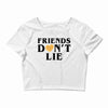 Friends Dont Lie Crop Top