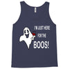 im here for the boos Tank Top