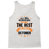 All Men Created Equal But The Best Born In October Tank Top