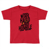 Work Hard, Stay Humble Toddler T-shirt