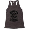 If Things Get Better With Age Then I'm Approaching Magnificent Racerback Tank