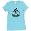 pump tires not gas earth friendly green living cool nerd geek shirt t Ladies Fitted T-Shirt