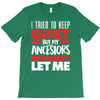 tried to keep quiet but my ancestors T-Shirt