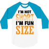 I Am Not Short I Am Fun Size 3/4 Sleeve Shirt