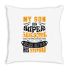 My Son Is Super Awesome His Stepdad Throw Pillow