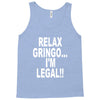 relax gringo i'm legal funny humor mexican spanish tee Tank Top