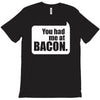 you had me at bacon T-Shirt