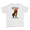 style is the message Youth Tee