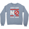 say no to civil war Crewneck Sweatshirt