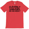 cleverly disguised as an adult T-Shirt
