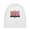 always give 100%, unless you're donating blood Baby Beanies