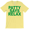 patty says relax T-Shirt