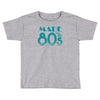 made in the 80s Toddler T-shirt