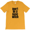 don't be a basic witch T-Shirt