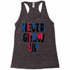 never grow up (2) Racerback Tank