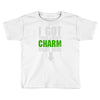 got your lucky charm Toddler T-shirt