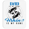 Dad is my Name Fishing Is My Game Mousepad