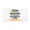 I Never Dreamed I'd Grow Up To Be A Super Cool Grandfather Of Freaking License Plate