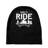 born to ride funny Baby Beanies