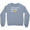 i just want to drink beer and brick Crewneck Sweatshirt