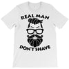 real man dont shave T-Shirt