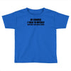 of course i talk to myself sometimes i need expert advice t shirt tee Toddler T-shirt