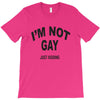 i'm not gay just kidding T-Shirt