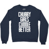chubby girls cuddle better Crewneck Sweatshirt