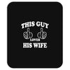 This Guy Loves His Wife Mousepad