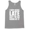 i hate being late but Tank Top