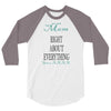 mom right about everything since xxxx 3/4 Sleeve Shirt