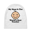 My Mom Is The World's Best Teacher Baby Beanies