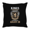 Kings Are Born In August But The Real Kings Are Born On August 20 Throw Pillow
