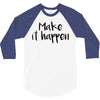 make it happen 3/4 Sleeve Shirt