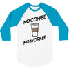 no coffee no workee 3/4 Sleeve Shirt