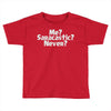 me saracastic never Toddler T-shirt