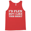 i'd flex but i like this shirt Tank Top