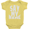 say my name Baby Onesie