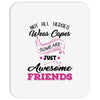 Not All Heroes Wear Capes Some Are Just Awesome Friends Mousepad