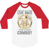 You Only Live Once It as a Cowboy 3/4 Sleeve Shirt