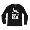 born to fail failer depp ungl&uuml;ck fun funny failure Long Sleeve Shirts