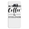 all you need is coffee &amp; eyeliner Samsung Galaxy S7