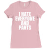 i hate everyone and pants Ladies Fitted T-Shirt
