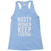 nasty women keep fighting Racerback Tank